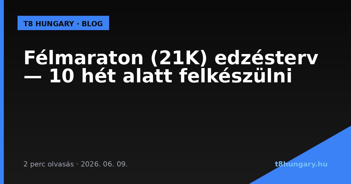 Félmaraton (21K) edzésterv — 10 hét alatt felkészülni