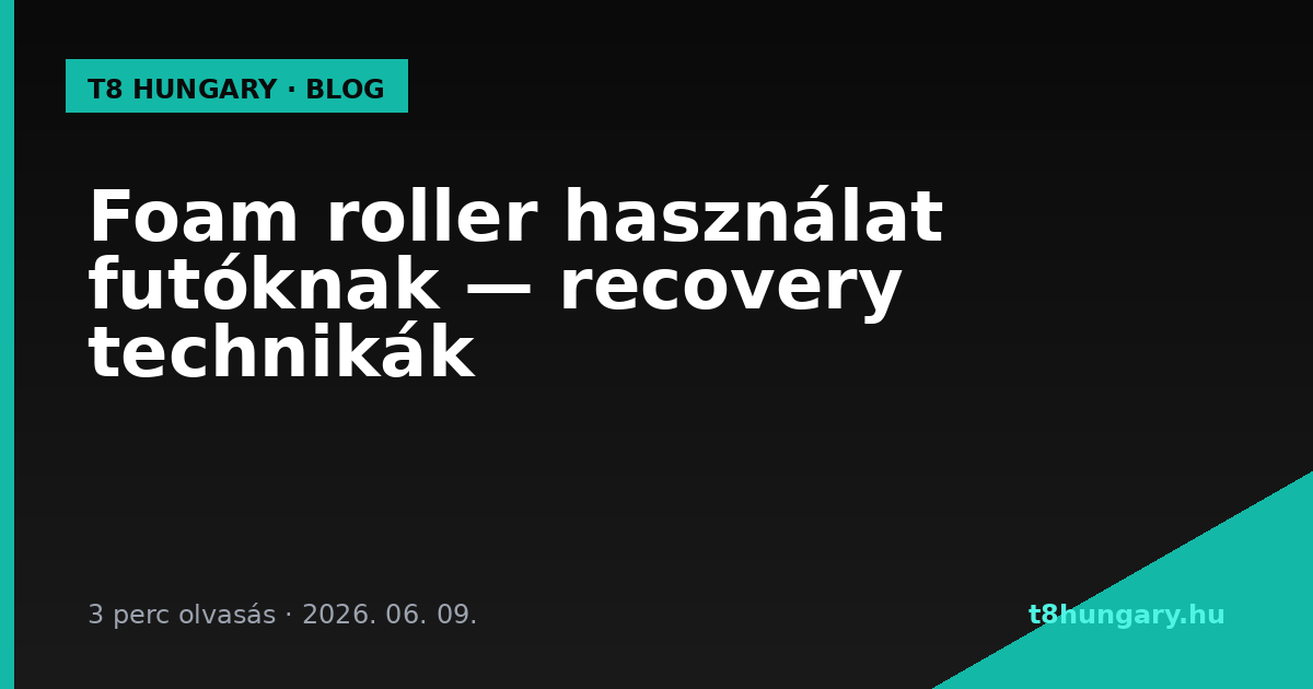 Foam roller használat futóknak — recovery technikák