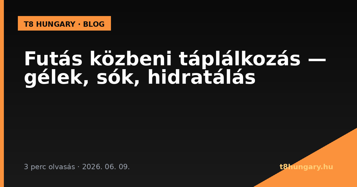 Futás közbeni táplálkozás — gélek, sók, hidratálás