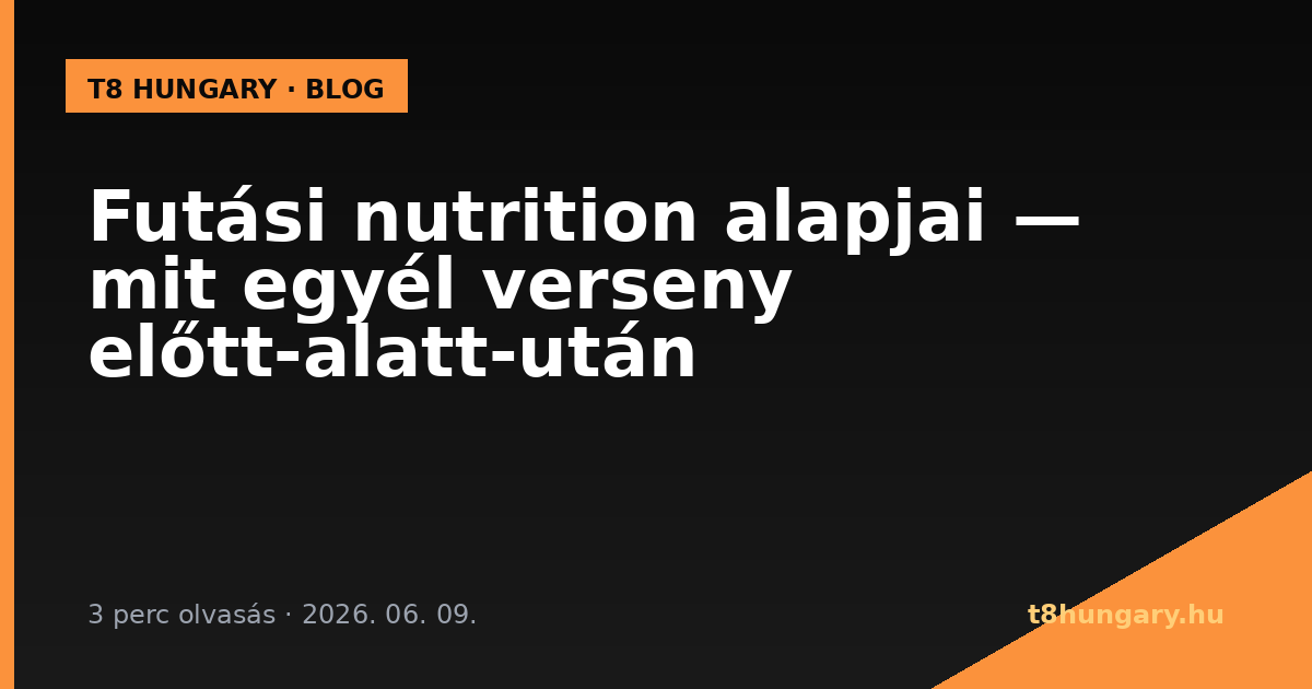 Futási nutrition alapjai — mit egyél verseny előtt-alatt-után