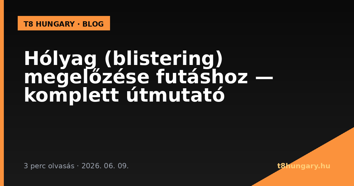 Hólyag (blistering) megelőzése futáshoz — komplett útmutató