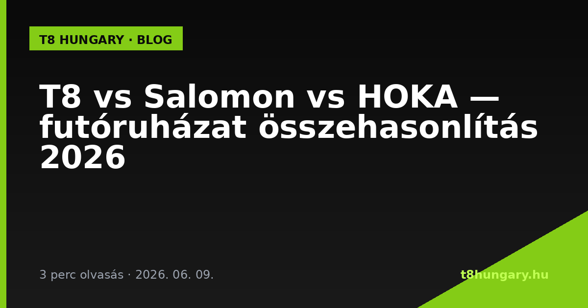 T8 vs Salomon vs HOKA — futóruházat összehasonlítás 2026